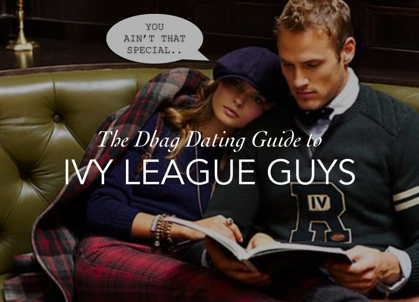 The Dbag Dating Guide to Ivy League Guys